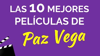 Las 10 Mejores Películas De Paz Vega