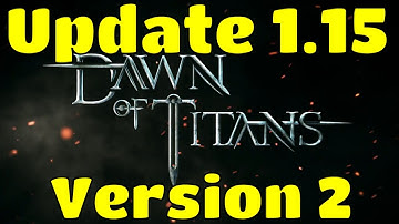Update 1.15 Changes + Version 2 + Player Feedback Response | Dawn of Titans Guide | Update Overview