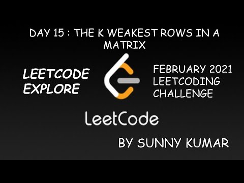 THE K WEAKEST ROWS IN A MATRIX | LEETCODE EXPLORE | DAY 15