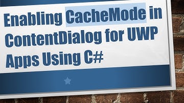 Enabling CacheMode in ContentDialog for UWP Apps Using C#
