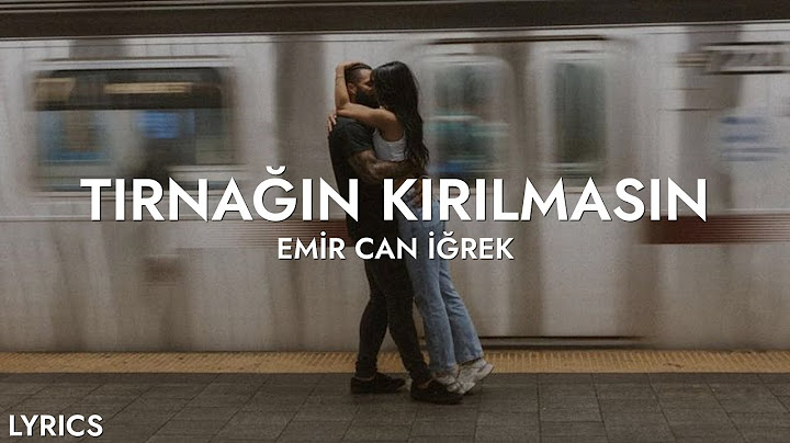 Emir Can İğrek - Tırnağın Kırılmasın (Sözleri)