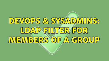 DevOps & SysAdmins: LDAP Filter for Members Of a Group (2 Solutions!!)