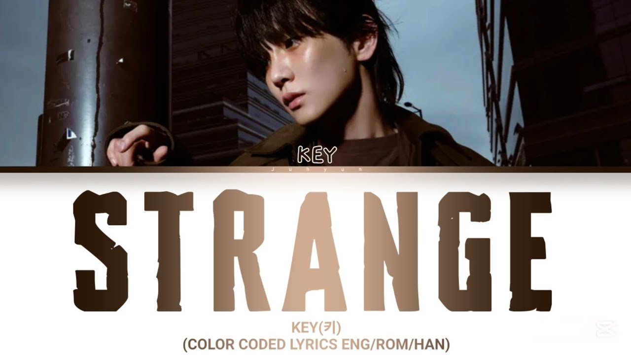 KEY(키)-'Strange'(COLOR CODED LYRICS ENG/ROM/HAN) KEY(키)-'Strange'(COLOR CODED LYRICS ENG/ROM/HAN)