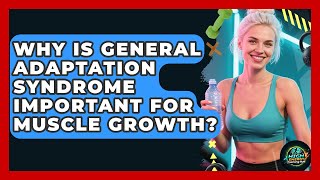 Why Is General Adaptation Syndrome Important For Muscle Growth? - High Energy Training Hub