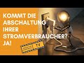 KOMMT DIE ABSCHALTUNG IHRER STROMVERBRAUCHER? JA!