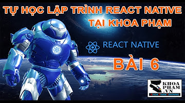 Bài 6: LIFECYCLE - Chu Kỳ Hoạt Động Của Component - Lập Trình REACT NATIVE Tại Khoa Phạm