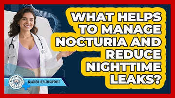 What Helps To Manage Nocturia And Reduce Nighttime Leaks? - Bladder Health Support