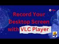 How to Record Your Computer Screen : Easy Tutorial for High Quality Screen Recording on VLC Player