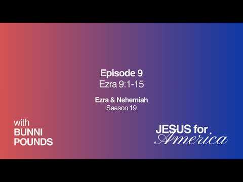 Ezra 9:1-15 | Ezra & Nehemiah | Jesus for America with Bunni Pounds | May 7, 2026