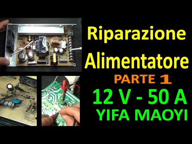 0612: Riparazione Alimentatore Switching 12V 50A - YIFA MAOYI (Parte 1) -  YouTube