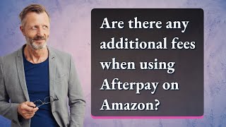 Are there any additional fees when using Afterpay on Amazon?