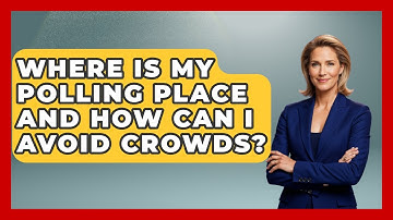 Where Is My Polling Place And How Can I Avoid Crowds? - First Time Voter Expert