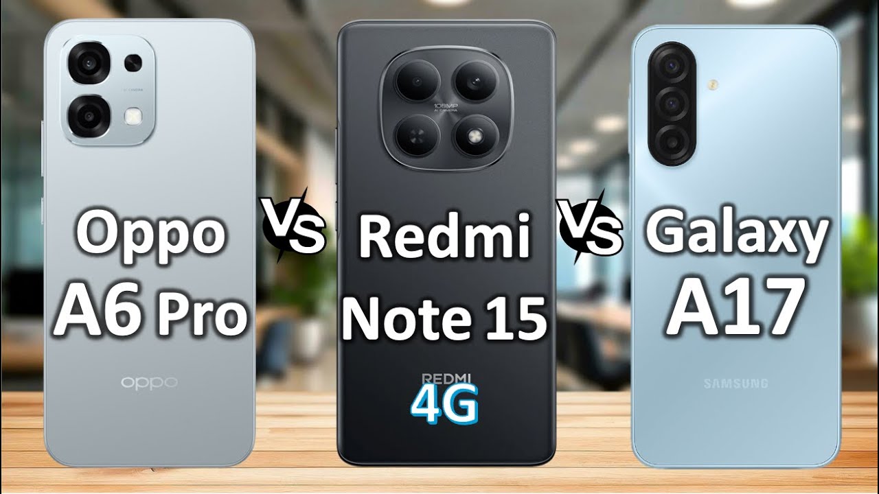 Redmi Note 15 vs OPPO A6 Pro vs Galaxy A17 — Best 4G Phone in 2026?