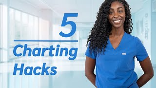 For All My Nurses: 5 Hacks For Better Charting!
