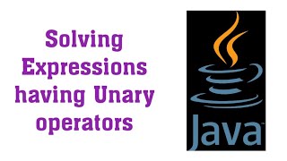 Solving Expressions having  Unary Operators | Shorthand Operator