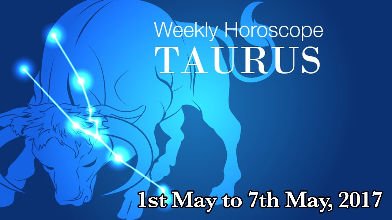 Taurus Horoscope Taurus Weekly Horoscope From 1st May 2017 YouTube