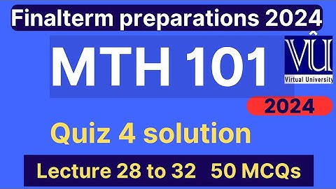 MTH101 Quiz 4 Solution Fall 2024 | 50 MCQs lecture 28 to 32 | MTH101 Finalterm preparation mcqs 2024