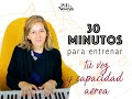 30 minutos para entrenar tu voz y tu capacidad aérea