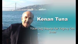 Kenan Tuna - Yüce Dağ Başına Kar Yağmış Gibi Resimi