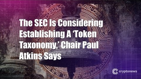 The SEC Is Considering Establishing A ‘Token Taxonomy,’ Chair Paul