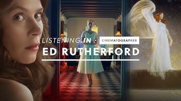 LISTENING IN with Cinematographer Ed Rutherford