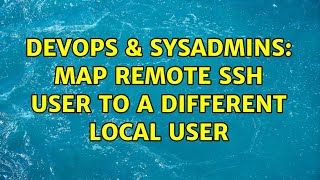 DevOps & SysAdmins: map remote ssh user to a different local user Net Worth
