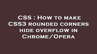 CSS : How to make CSS3 rounded corners hide overflow in Chrome/Opera
