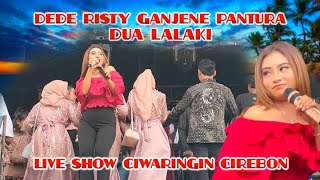 Dede Risty Ganjene Pantura - Live Show Ciwaringin Cirebon 2023 | Dua Lalaki