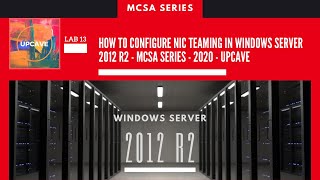 HOW TO CONFIGURE NIC TEAMING IN WINDOWS SERVER 2012 R2 - LAB 13 - MCSA SERIES   2020 - UPCAVE
