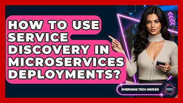 How To Use Service Discovery In Microservices Deployments? - Emerging Tech Insider