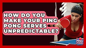 How Do You Make Your Ping Pong Serves Unpredictable? - Ping Pong Prodigy