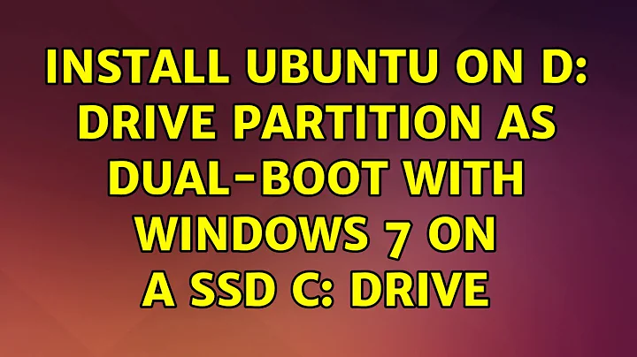 Ubuntu: Install Ubuntu on D: drive partition as Dual-boot with windows 7 on a SSD C: drive
