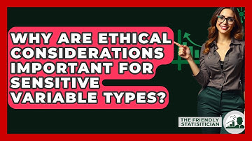 Why Are Ethical Considerations Important For Sensitive Variable Types? - The Friendly Statistician