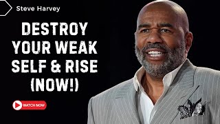Steve Harvey: Destroy Your Weak Self & Rise (Now!) Actualización