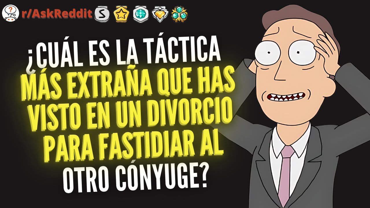 ¿Cuál fue la táctica más extraña en un divorcio para fastidiar al otro cónyuge? - Reddit Pregunta