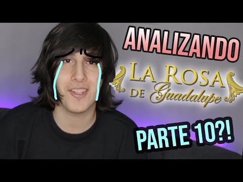 Analizando La ROSA DE GUADALUPE Parte 10!