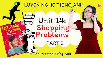 Luyện nghe tiếng Anh - Tactics for Listening - Developing - Unit 14: Shopping Problems - Part 3.