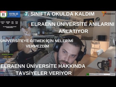 Elraenn - Üniversite Anılarını Anlatıyor / Üniversite Hakkında Tavsiyeler Veriyor