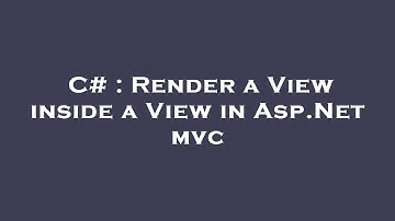 C# : Render a View inside a View in Asp.Net mvc
