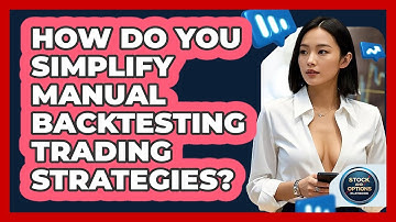How Do You Simplify Manual Backtesting Trading Strategies? - Stock and Options Playbook