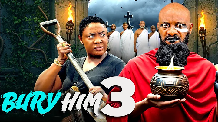 BURY HIM 3 - YUL EDOCHIE, LIZZY GOLD ONUWAJE, LATEST NOLLYWOOD MOVIE