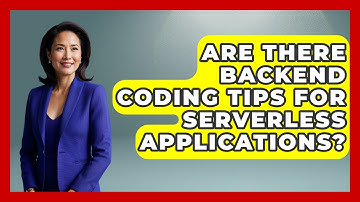 Are There Backend Coding Tips for Serverless Applications? - Server Logic Simplified