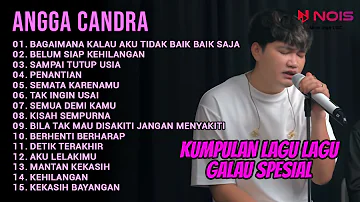 KUMPULAN LAGU GALAU SPESIAL COVER ANGGA CANDRA | TOP HITS PILIHAN TERVIRAL 2022