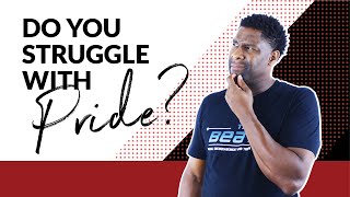 10 SUBTLE Ways We Can Struggle With Pride And Not Know It!