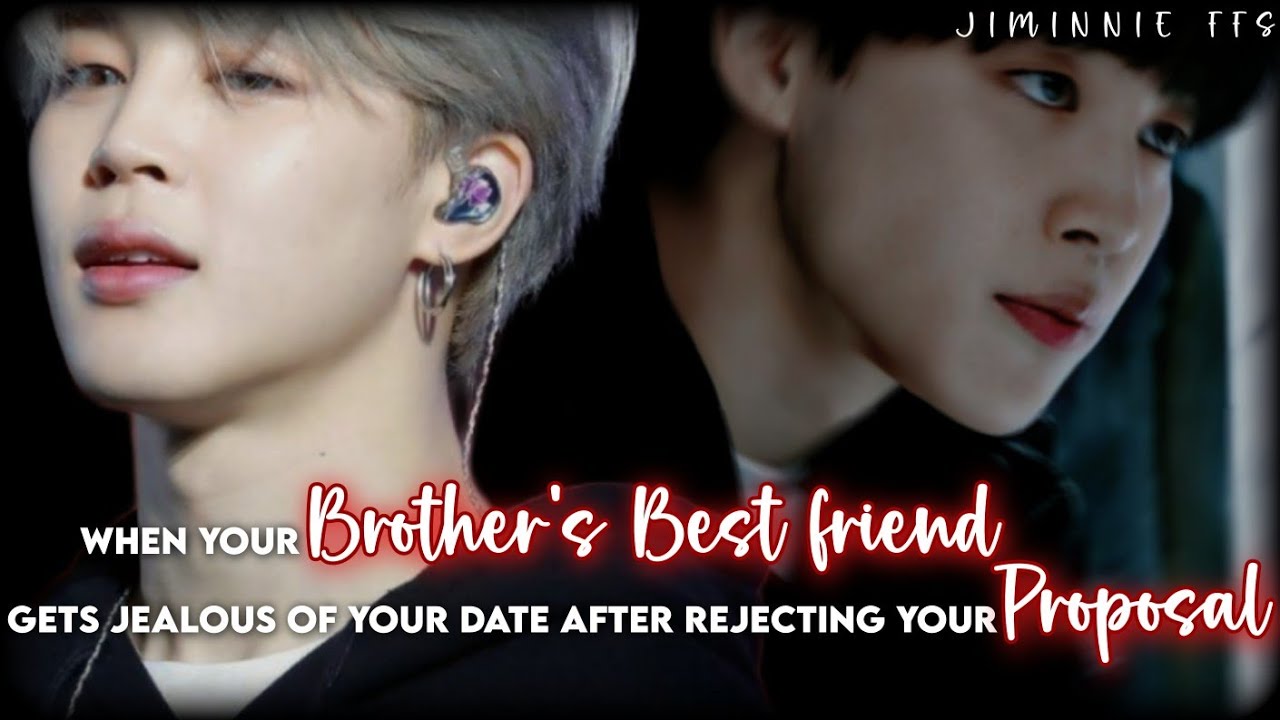 Jimin ff || When your brother's best friend gets jealous of your date