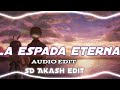La espada eternal audio sd akash edit