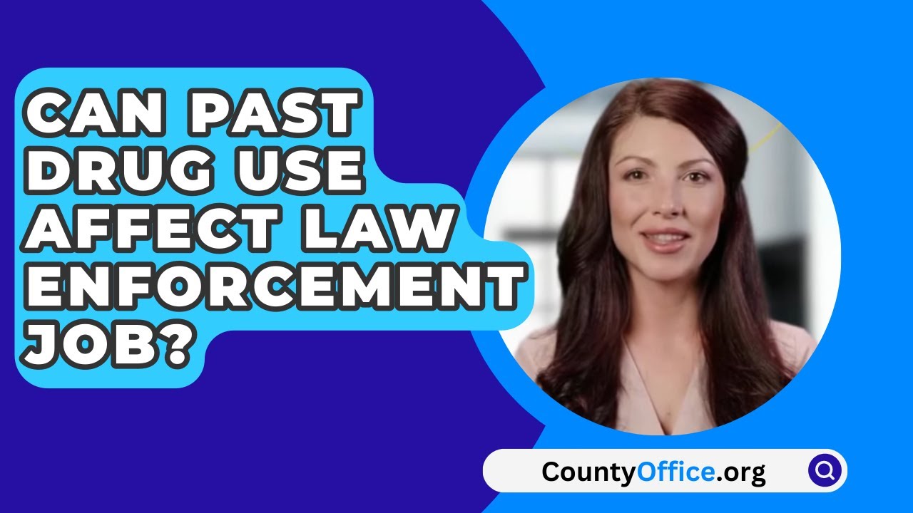 Can Past Drug Use Affect Law Enforcement Job? - CountyOffice.org