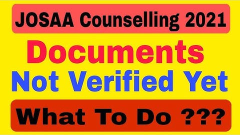 JOSAA Counselling 2021 Documents Are Not Verified Yet What To do/Documents Verified Nahi Huve Abitak