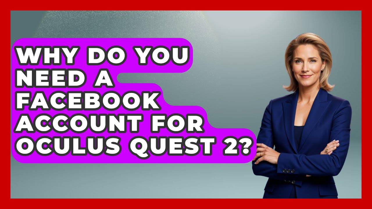 Why Do You Need A Facebook Account For Oculus Quest 2? - Everyday-Networking