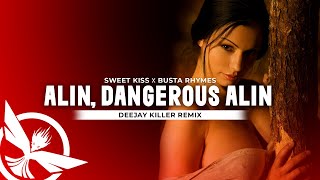 Sweet Kiss ✘ Busta Rhymes - Alin, Alin, Dangerous Alin 😎 Deejay Killer Remix